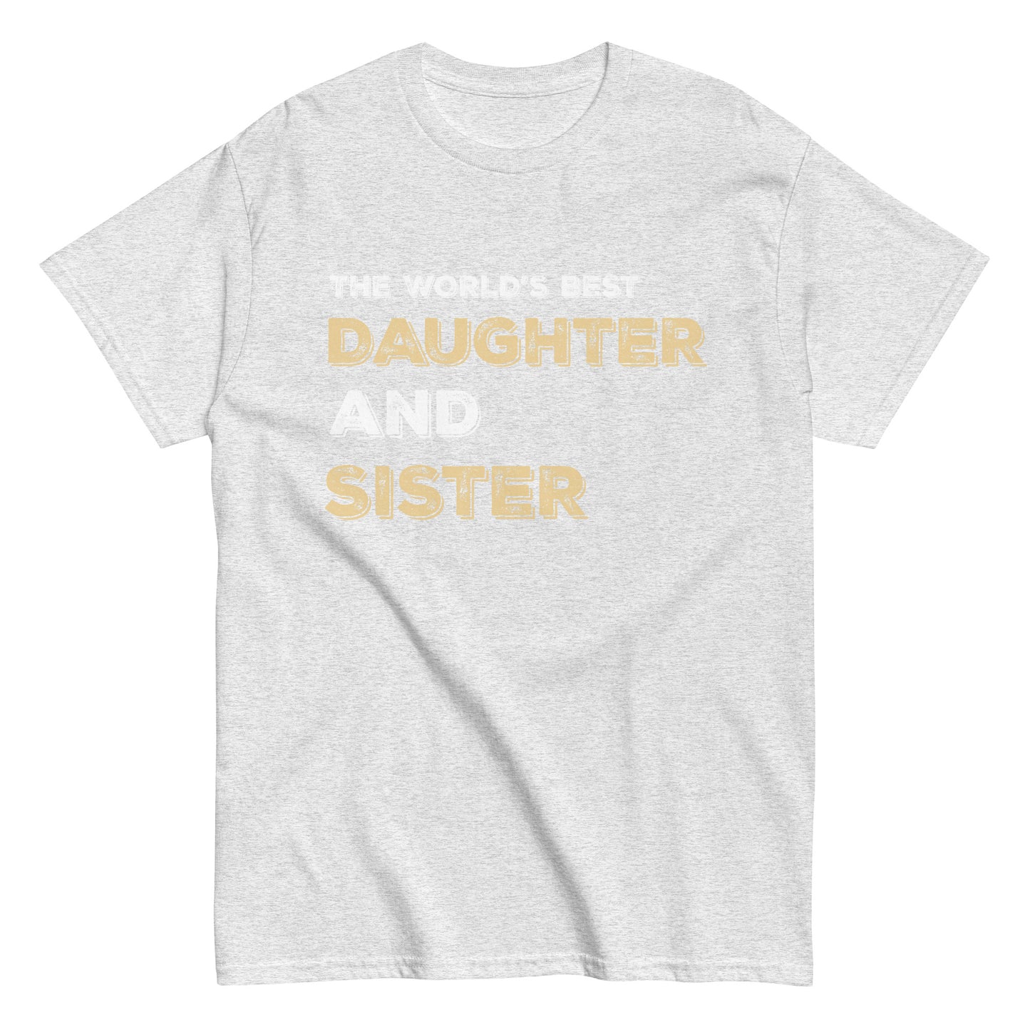 Funny The World’s Best Daughter and Sister T-shirt