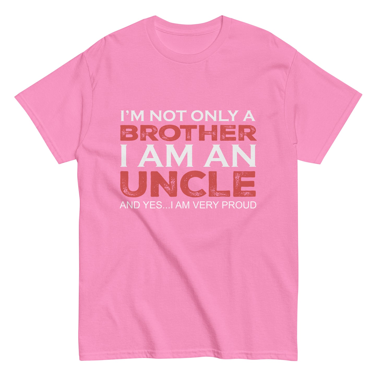 Funny I’m not only a Brother I am an Uncle, and yes…I am very Proud T-shirt