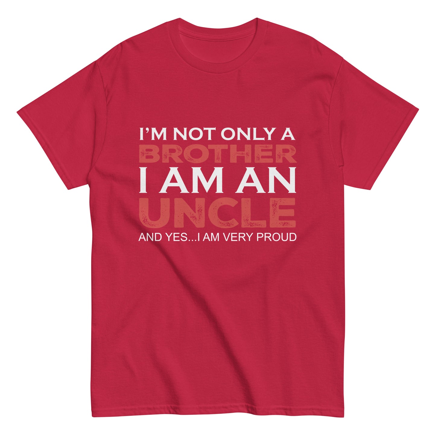 Funny I’m not only a Brother I am an Uncle, and yes…I am very Proud T-shirt