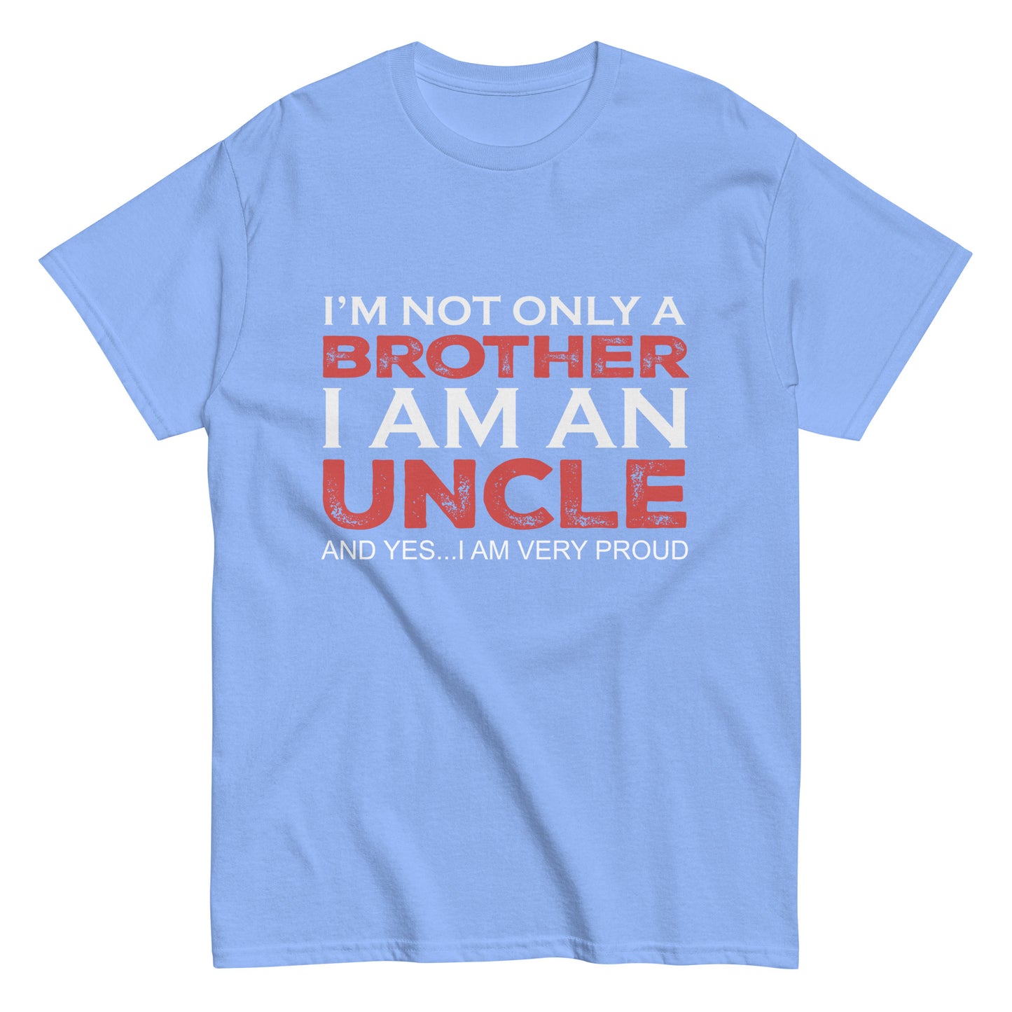 Funny I’m not only a Brother I am an Uncle, and yes…I am very Proud T-shirt