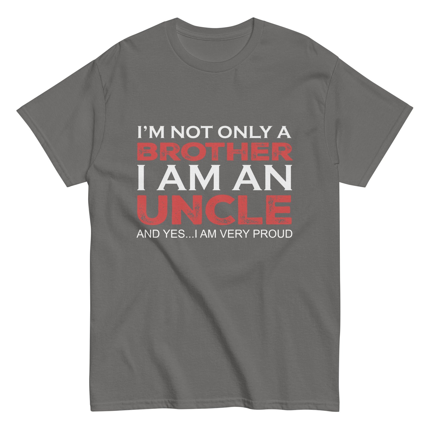 Funny I’m not only a Brother I am an Uncle, and yes…I am very Proud T-shirt