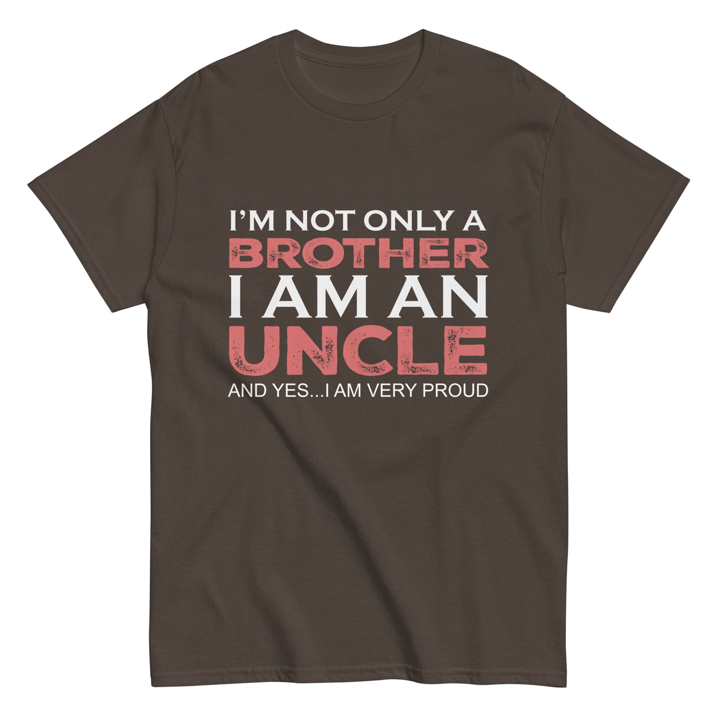 Funny I’m not only a Brother I am an Uncle, and yes…I am very Proud T-shirt