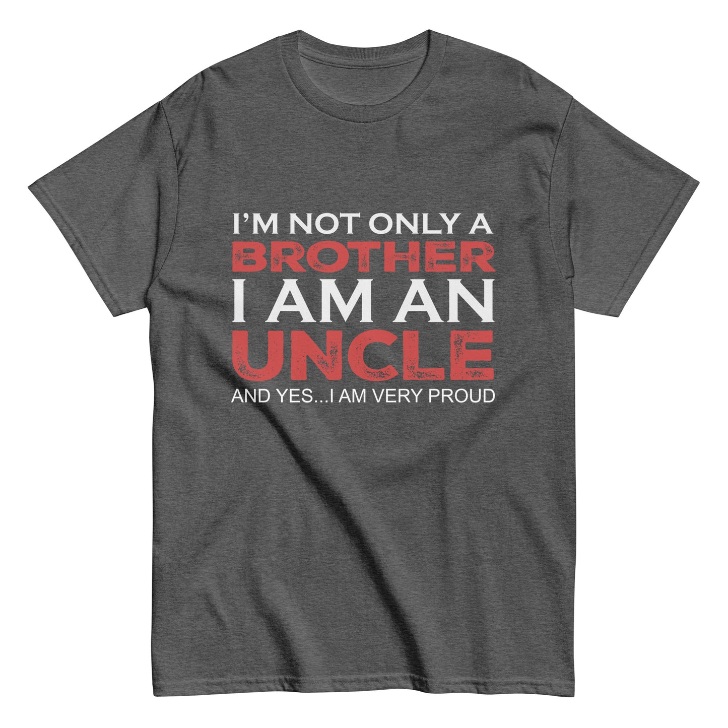 Funny I’m not only a Brother I am an Uncle, and yes…I am very Proud T-shirt