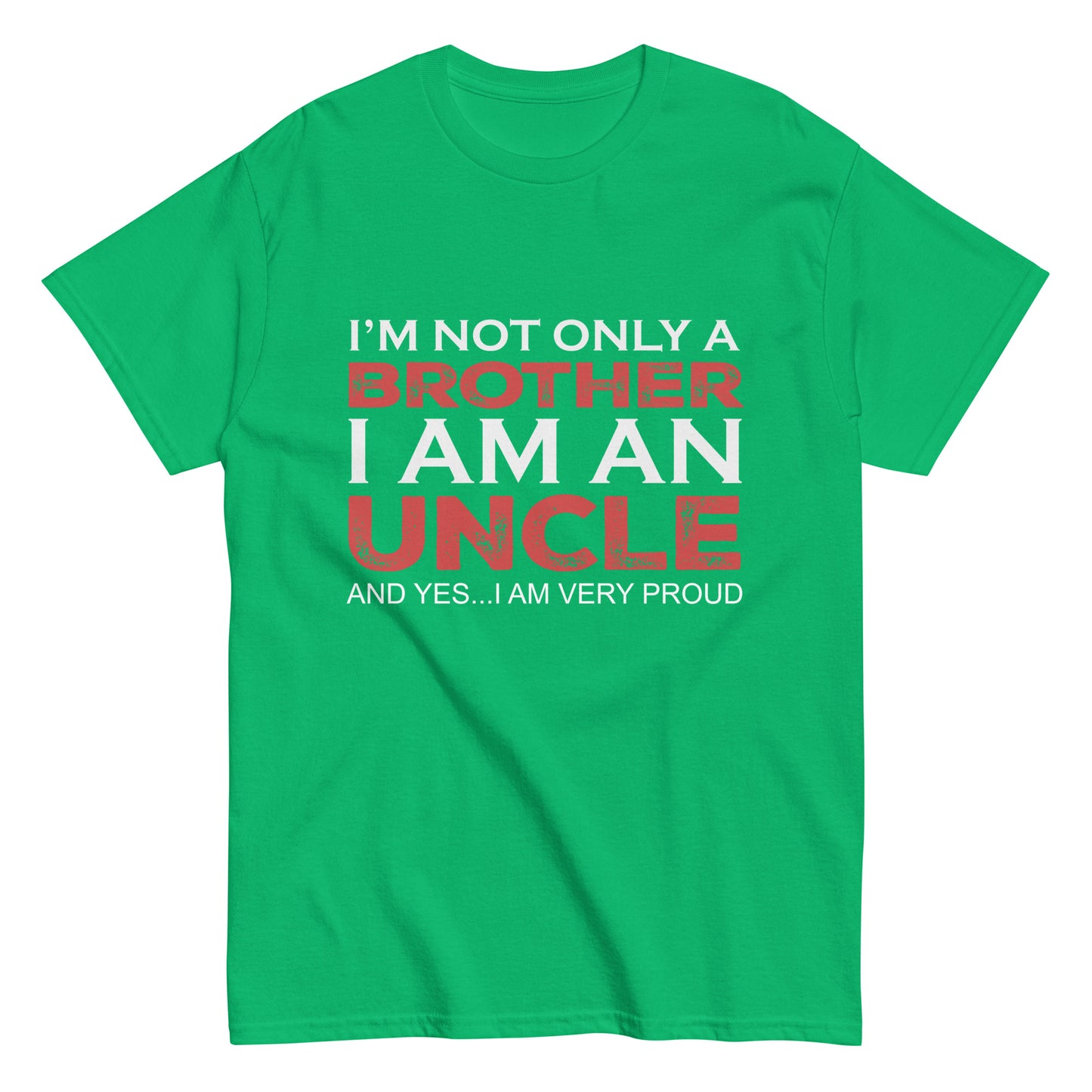 Funny I’m not only a Brother I am an Uncle, and yes…I am very Proud T-shirt