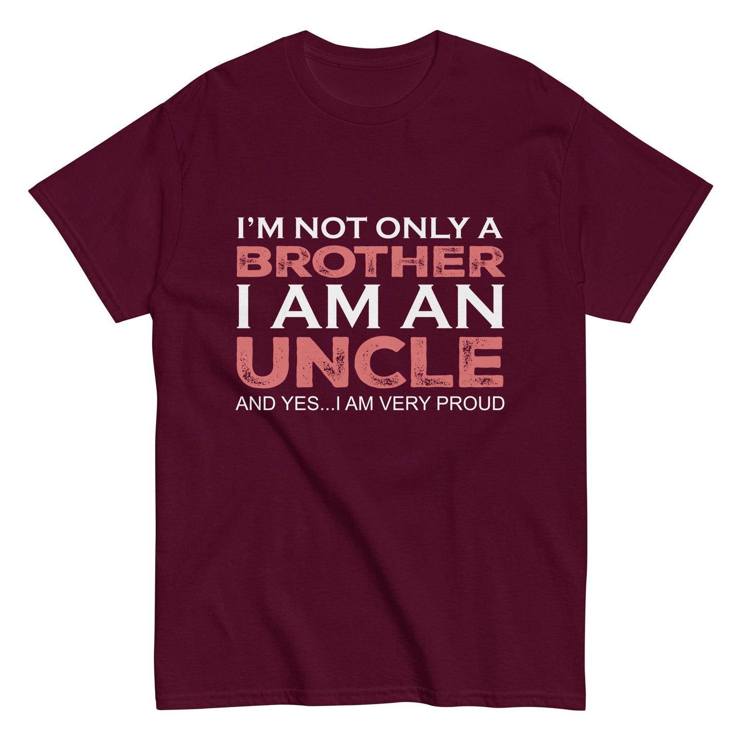 Funny I’m not only a Brother I am an Uncle, and yes…I am very Proud T-shirt