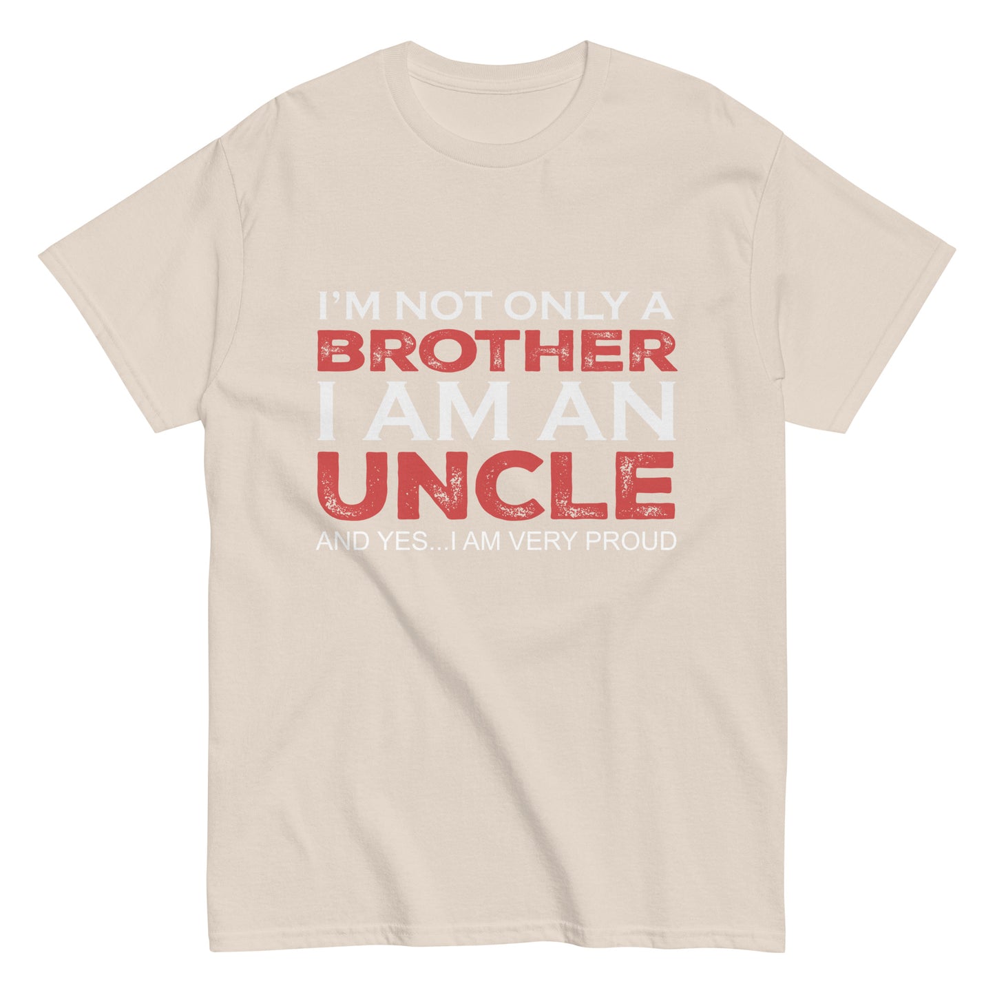 Funny I’m not only a Brother I am an Uncle, and yes…I am very Proud T-shirt