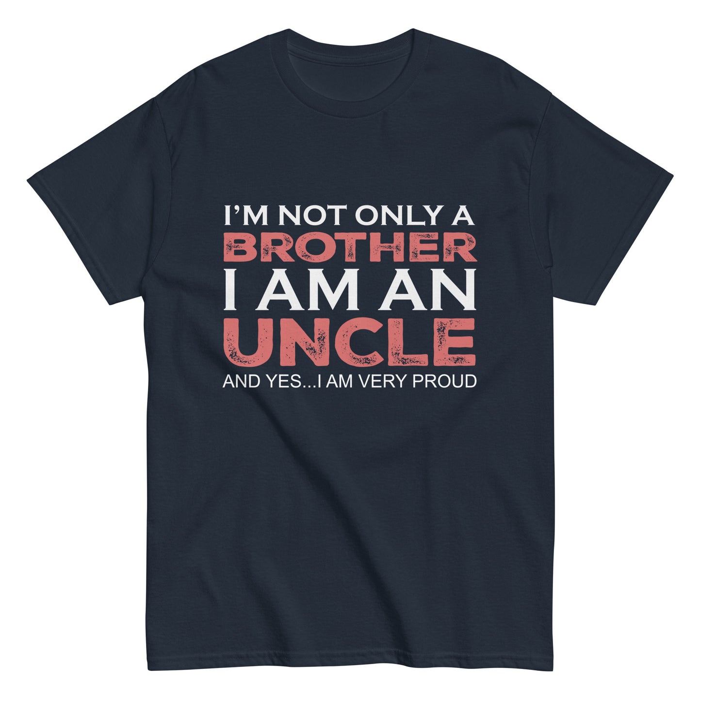 Funny I’m not only a Brother I am an Uncle, and yes…I am very Proud T-shirt
