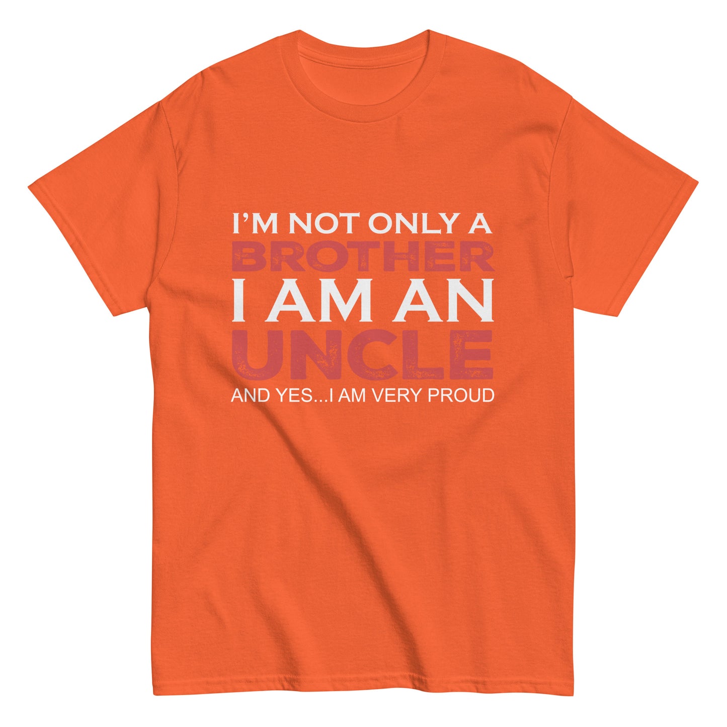 Funny I’m not only a Brother I am an Uncle, and yes…I am very Proud T-shirt
