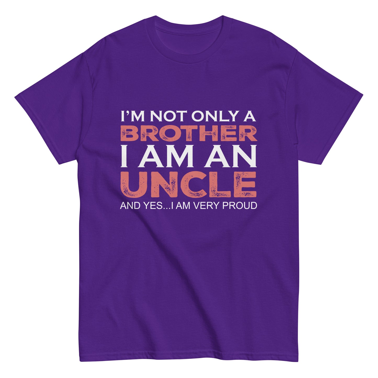 Funny I’m not only a Brother I am an Uncle, and yes…I am very Proud T-shirt