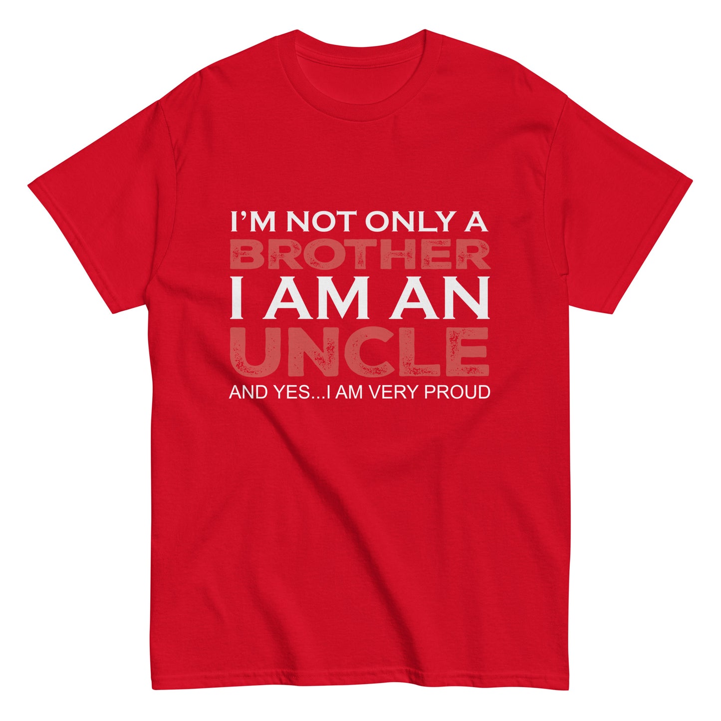 Funny I’m not only a Brother I am an Uncle, and yes…I am very Proud T-shirt