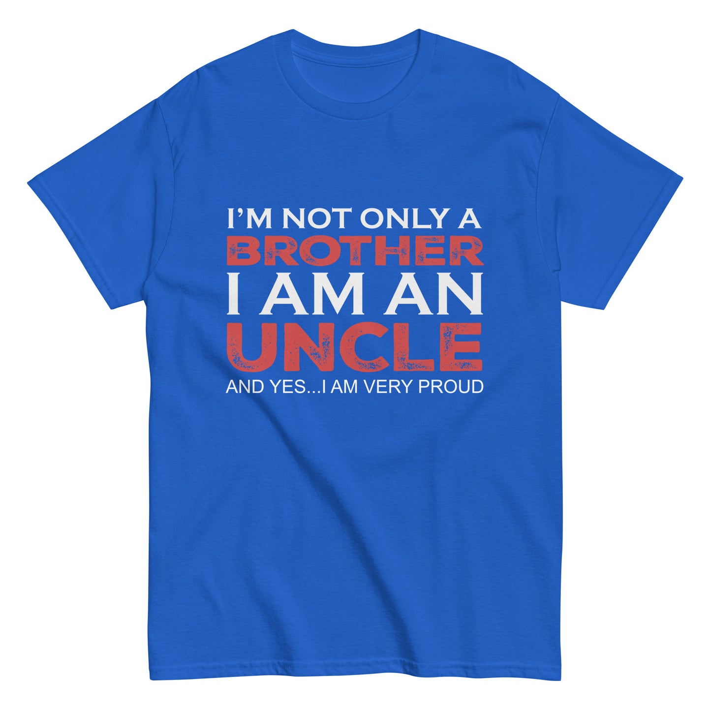Funny I’m not only a Brother I am an Uncle, and yes…I am very Proud T-shirt