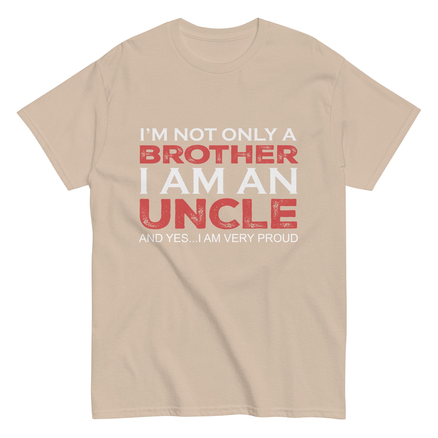 Funny I’m not only a Brother I am an Uncle, and yes…I am very Proud T-shirt