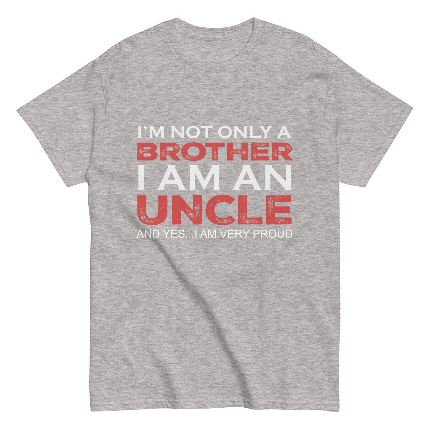 Funny I’m not only a Brother I am an Uncle, and yes…I am very Proud T-shirt