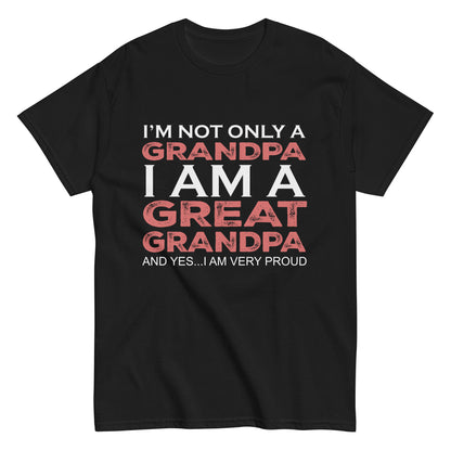 Funny I’m not only a Grandpa I am a Great Grandpa, and yes…I am very Proud T-shirt