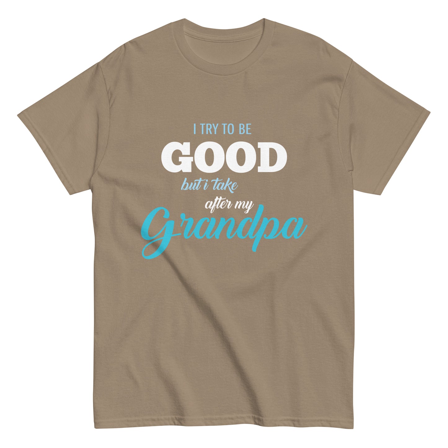 Funny I try to be Good but I take after my Grandpa T-shirt