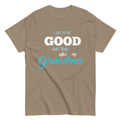 Funny I try to be Good but I take after my Grandma T-shirt