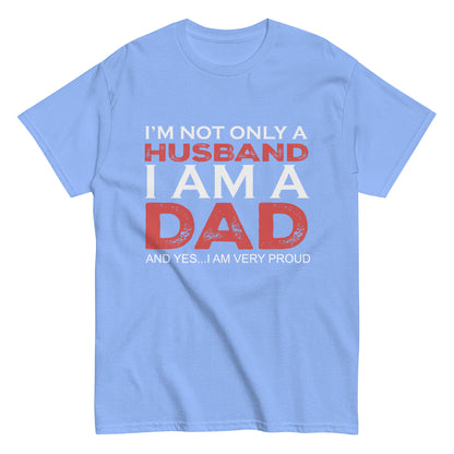 Funny I’m not only a Husband I am a Dad, and yes…I am very Proud T-shirt