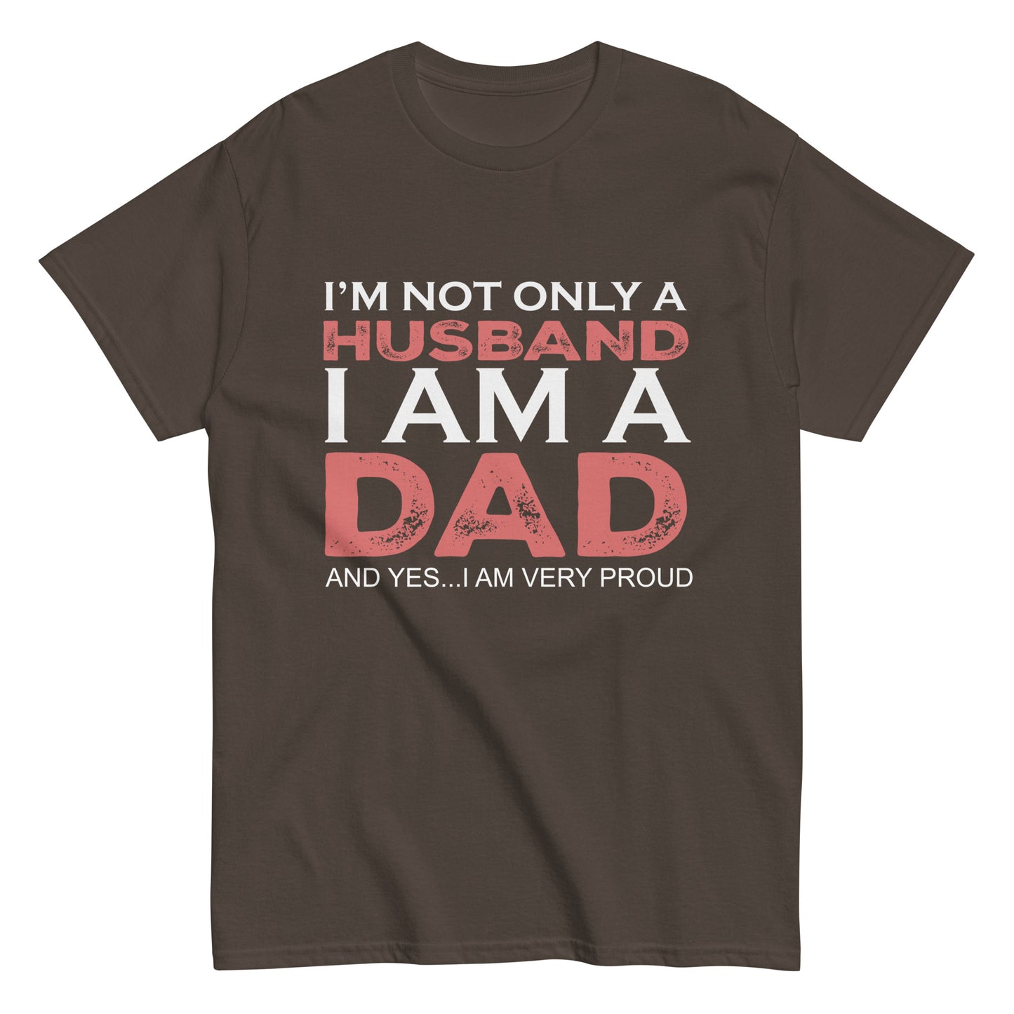 Funny I’m not only a Husband I am a Dad, and yes…I am very Proud T-shirt