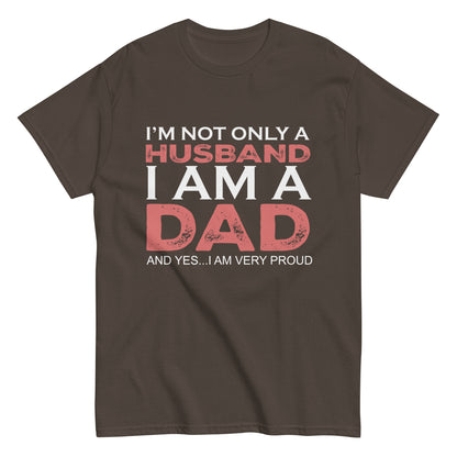 Funny I’m not only a Husband I am a Dad, and yes…I am very Proud T-shirt