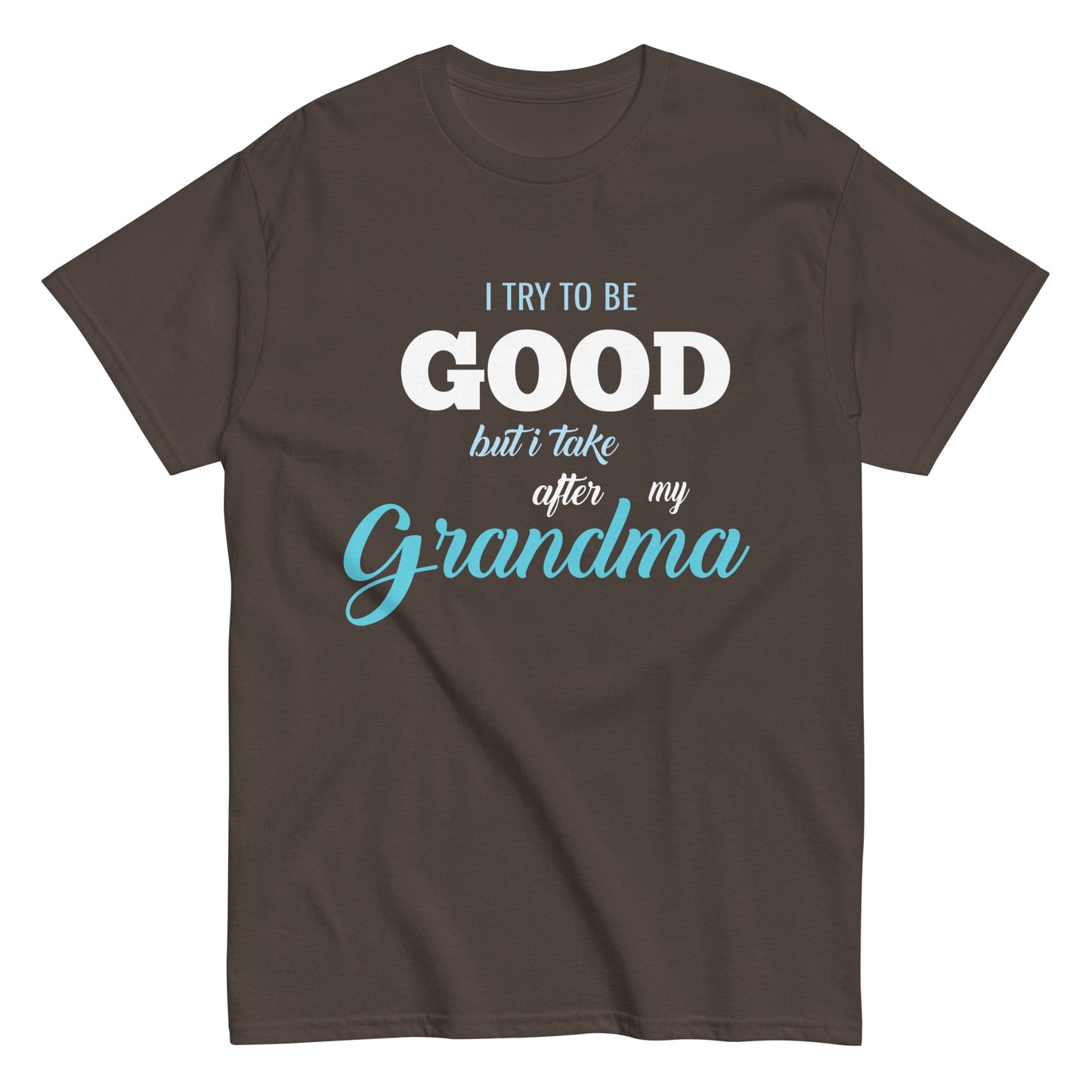 Funny I try to be Good but I take after my Grandma T-shirt