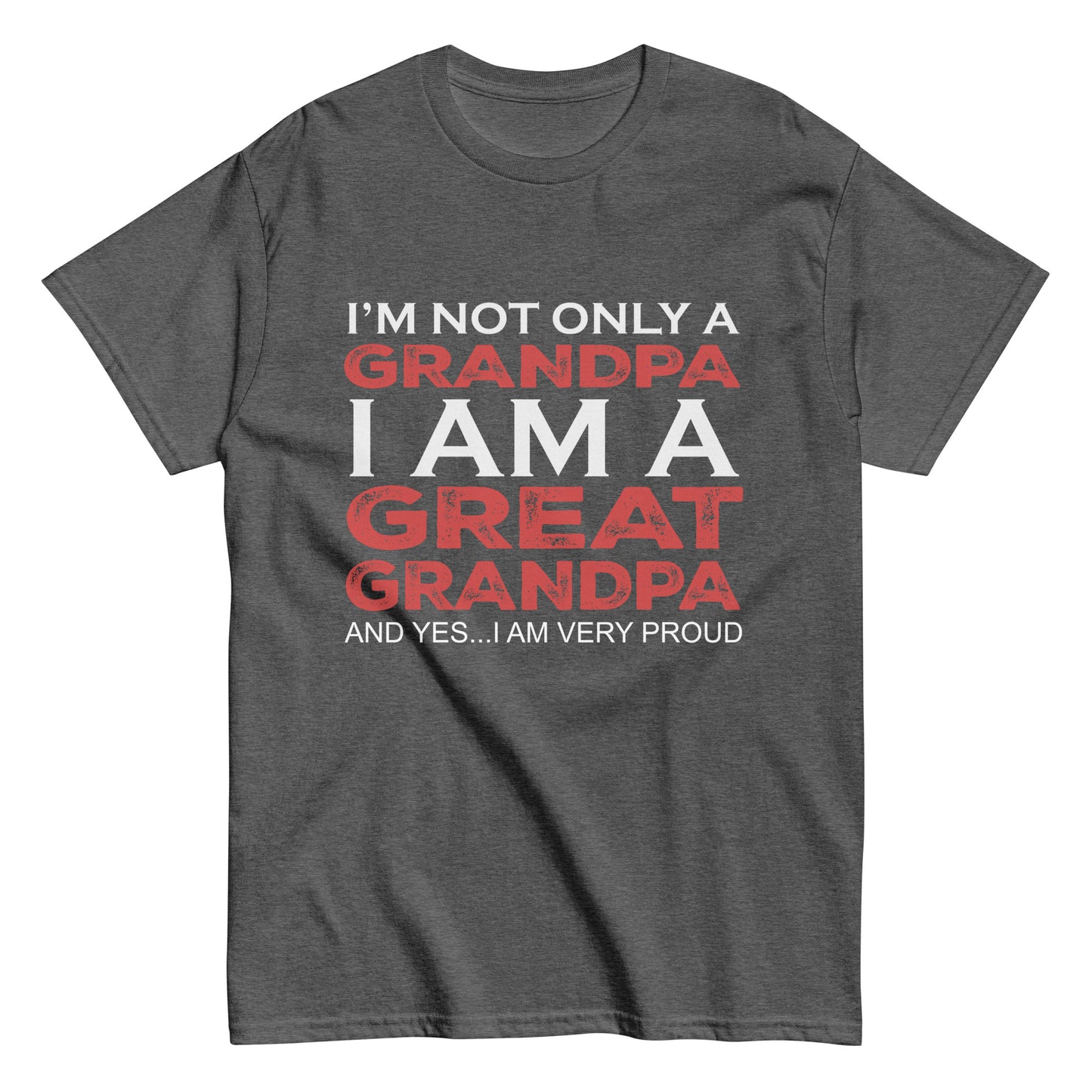 Funny I’m not only a Grandpa I am a Great Grandpa, and yes…I am very Proud T-shirt