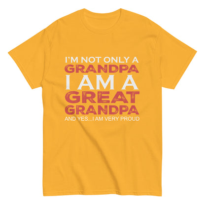 Funny I’m not only a Grandpa I am a Great Grandpa, and yes…I am very Proud T-shirt