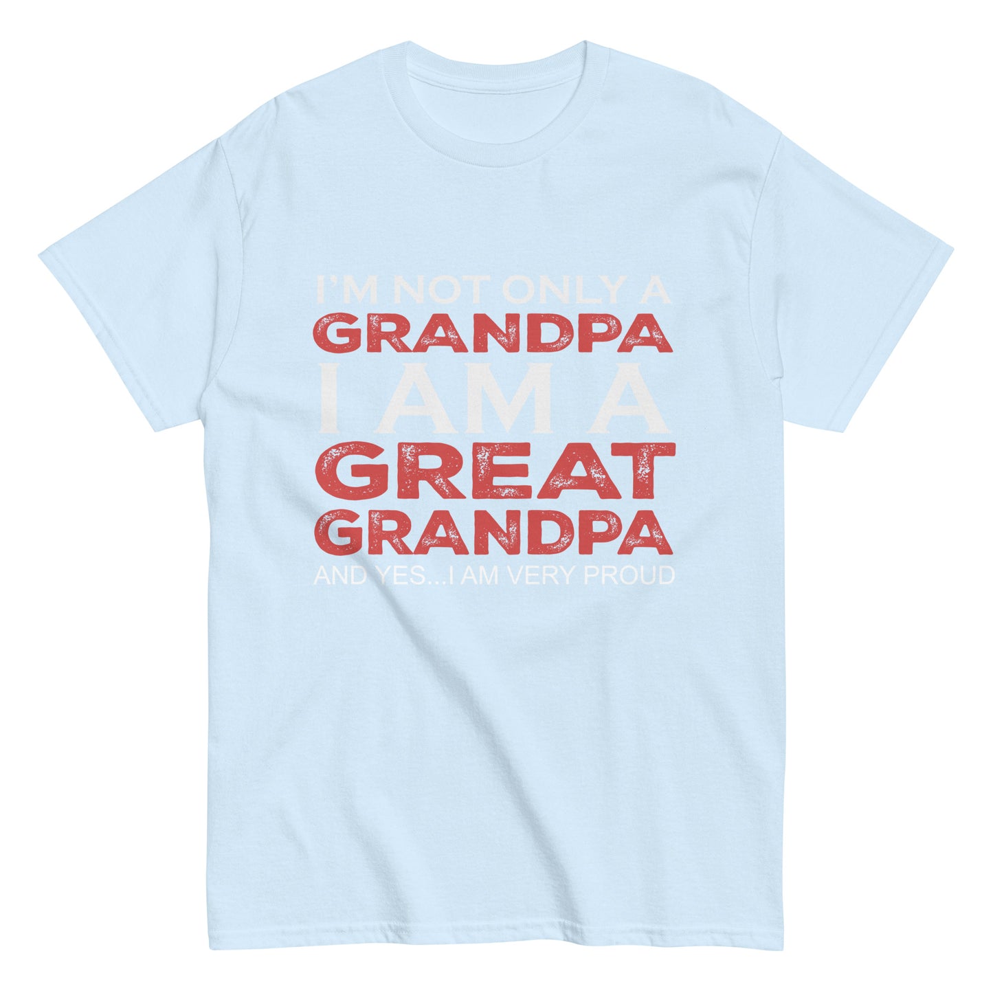 Funny I’m not only a Grandpa I am a Great Grandpa, and yes…I am very Proud T-shirt