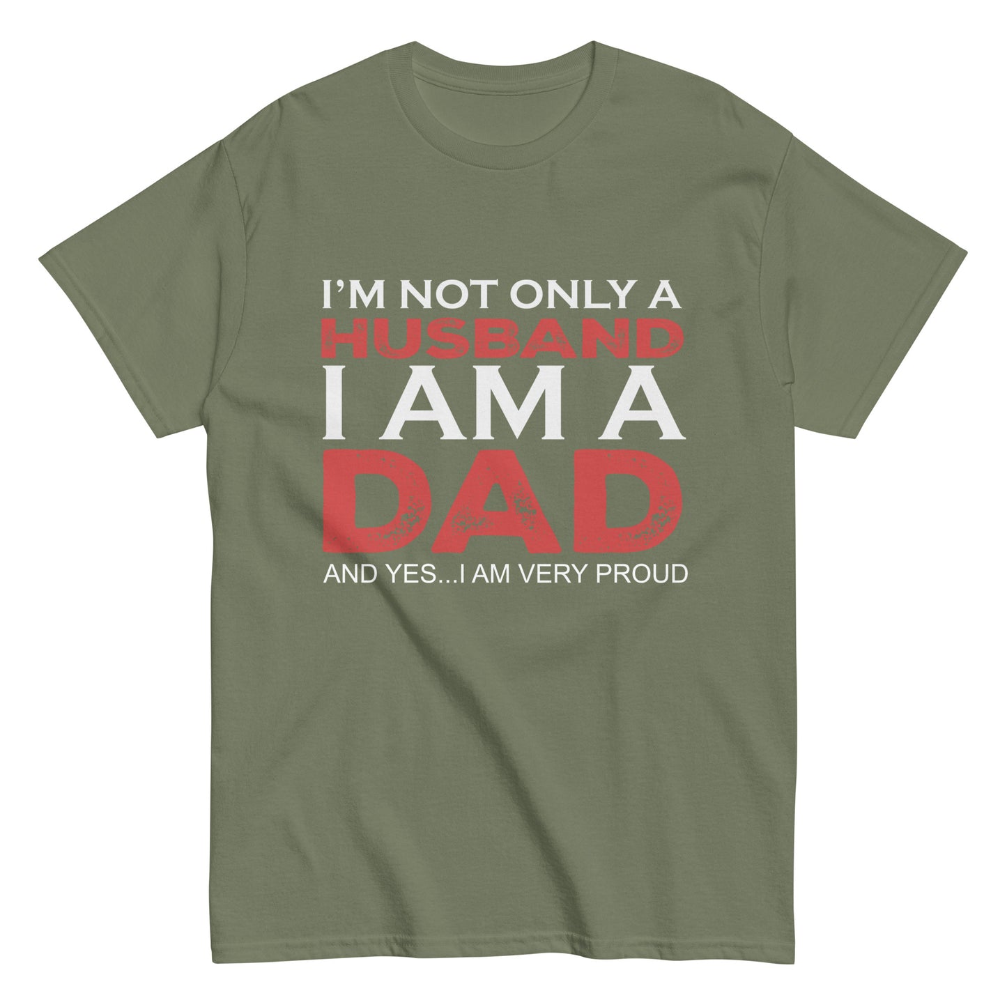 Funny I’m not only a Husband I am a Dad, and yes…I am very Proud T-shirt