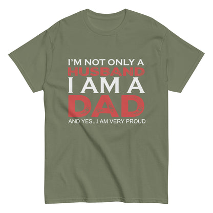 Funny I’m not only a Husband I am a Dad, and yes…I am very Proud T-shirt