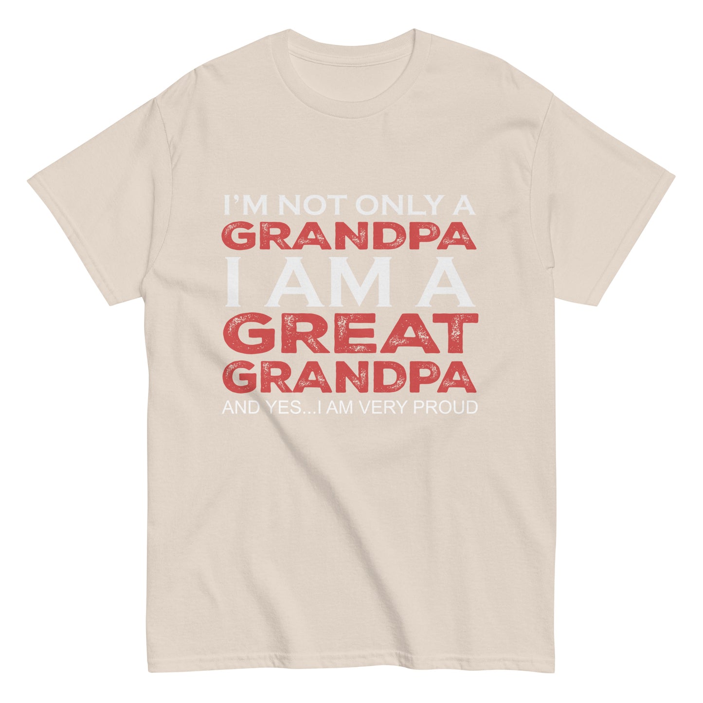 Funny I’m not only a Grandpa I am a Great Grandpa, and yes…I am very Proud T-shirt