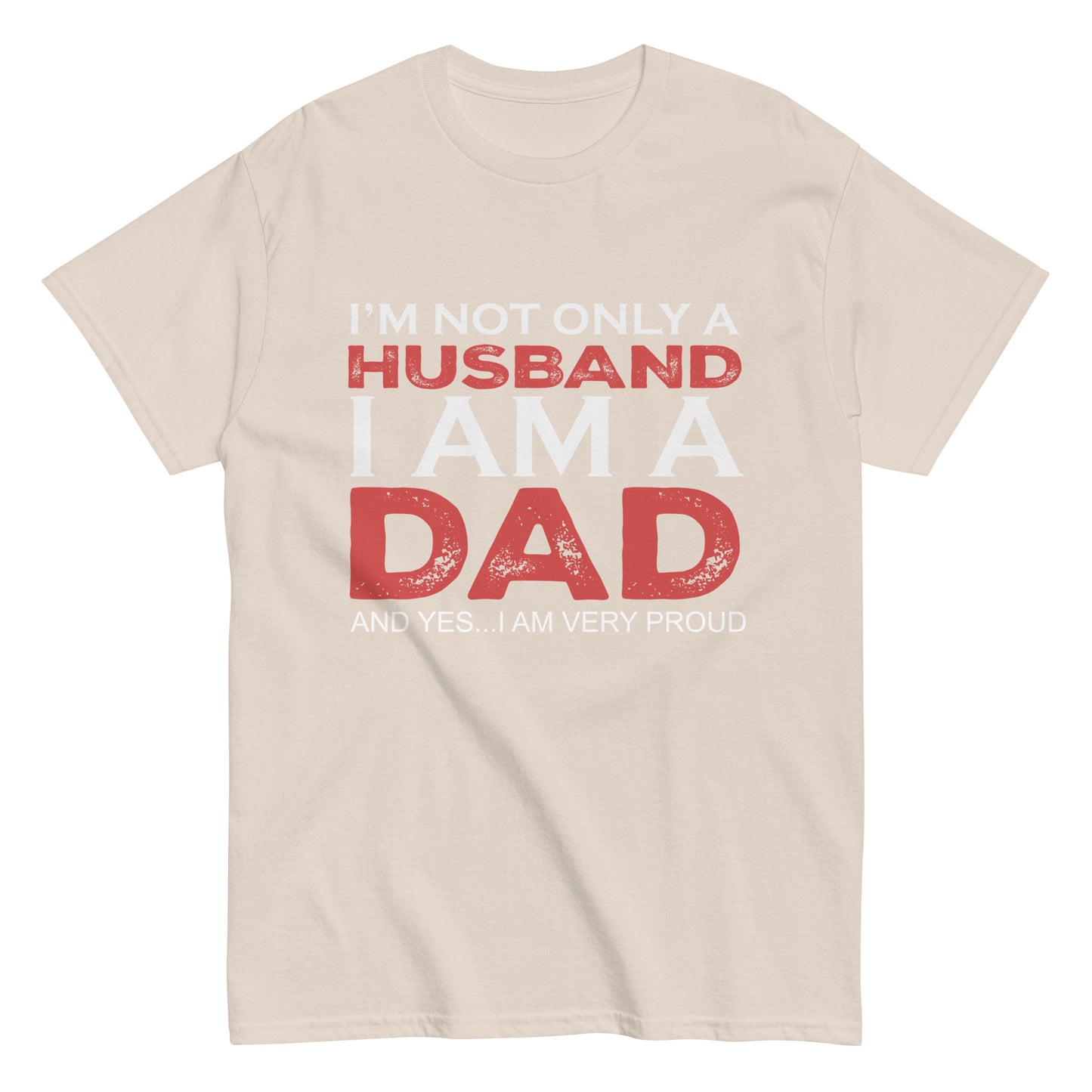 Funny I’m not only a Husband I am a Dad, and yes…I am very Proud T-shirt