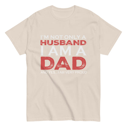 Funny I’m not only a Husband I am a Dad, and yes…I am very Proud T-shirt