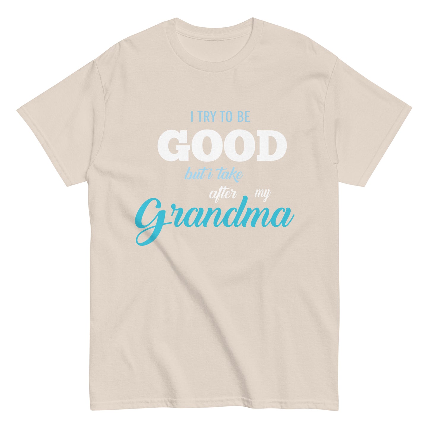 Funny I try to be Good but I take after my Grandma T-shirt