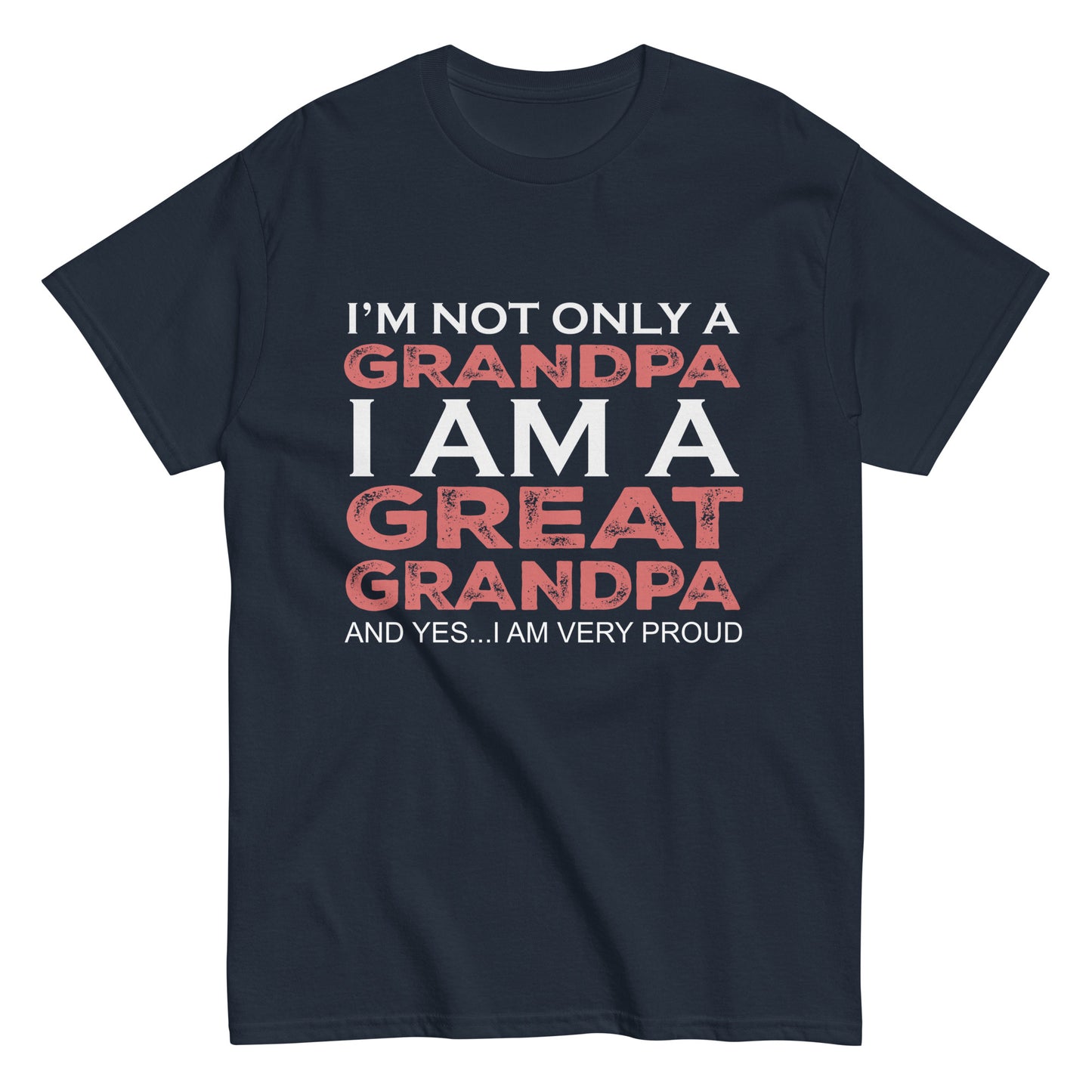 Funny I’m not only a Grandpa I am a Great Grandpa, and yes…I am very Proud T-shirt