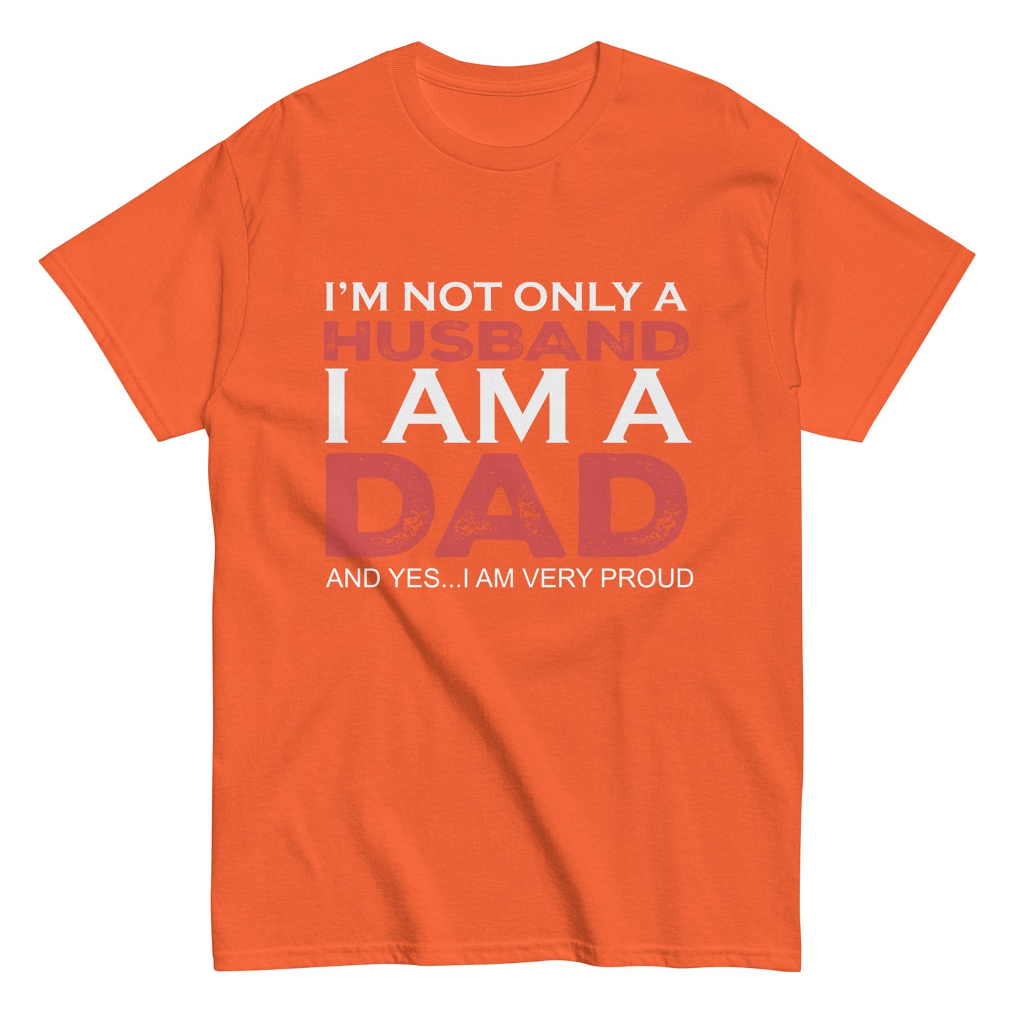 Funny I’m not only a Husband I am a Dad, and yes…I am very Proud T-shirt