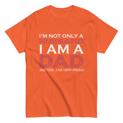 Funny I’m not only a Husband I am a Dad, and yes…I am very Proud T-shirt