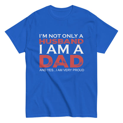 Funny I’m not only a Husband I am a Dad, and yes…I am very Proud T-shirt