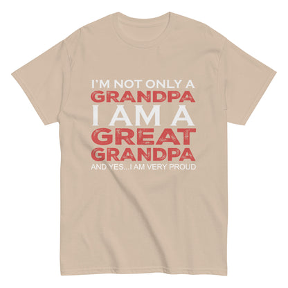 Funny I’m not only a Grandpa I am a Great Grandpa, and yes…I am very Proud T-shirt