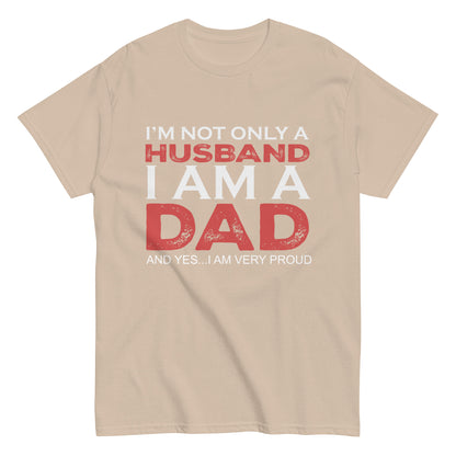 Funny I’m not only a Husband I am a Dad, and yes…I am very Proud T-shirt