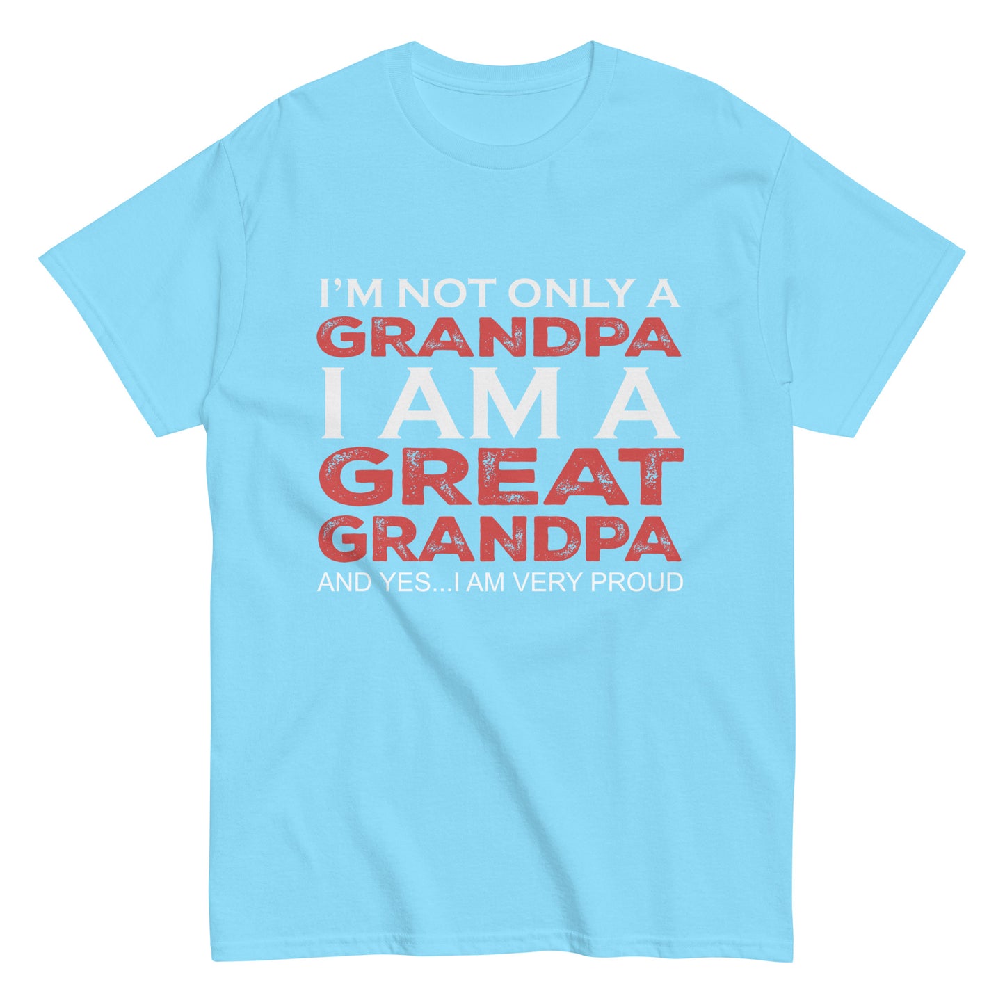 Funny I’m not only a Grandpa I am a Great Grandpa, and yes…I am very Proud T-shirt