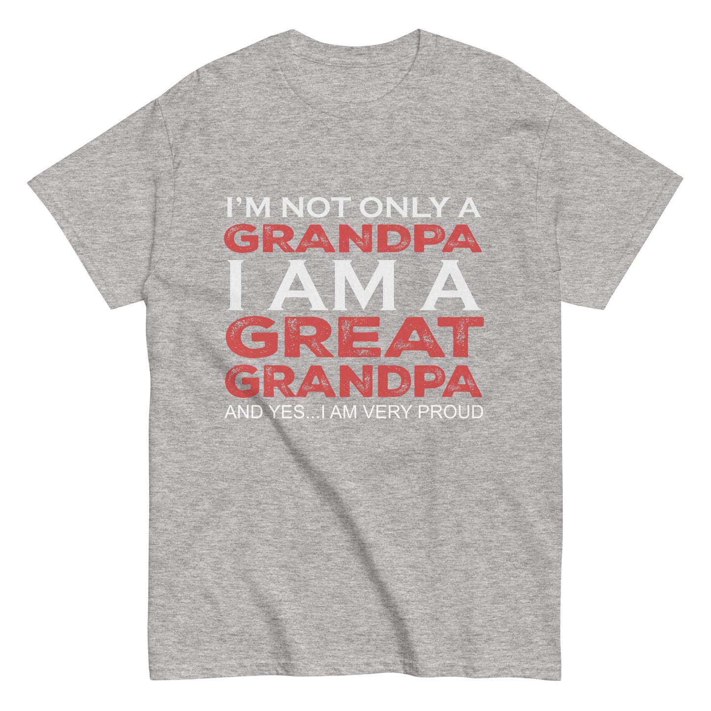 Funny I’m not only a Grandpa I am a Great Grandpa, and yes…I am very Proud T-shirt