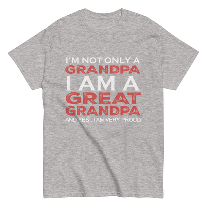 Funny I’m not only a Grandpa I am a Great Grandpa, and yes…I am very Proud T-shirt